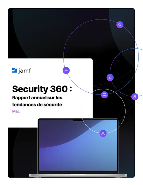 Jamf Security 360 : les menaces pour la sécurité des Mac en 2026