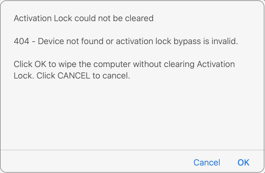 Message box reading Activation lock could not be cleared. 404-device not found or activation lock bypass is invalid. Click OK to wipe the computer without clearing Activation Lock.
