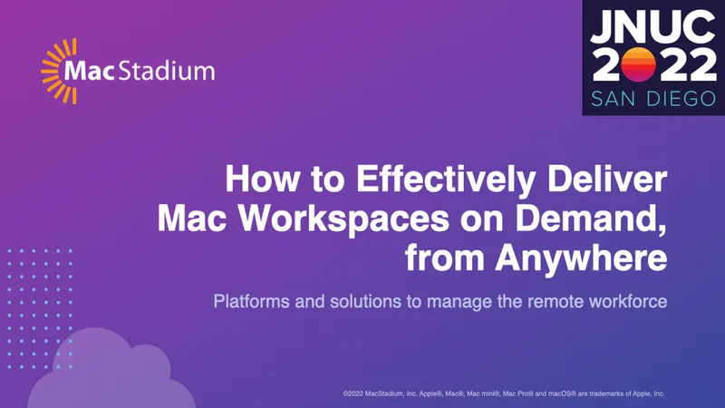 JNUC 2022 session: How to Effectively Deliver Mac Workspace on Demand, from Anywhere