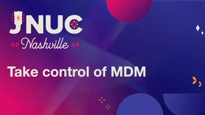 JNUC 2024 Nashville: Take control of MDM
