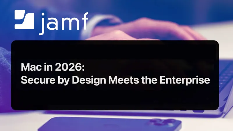 Mac in 2026: Secure By Design Meets the Enterprise