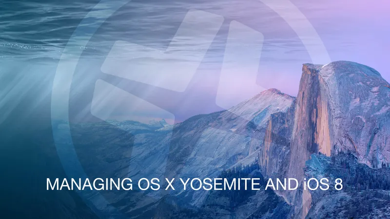 Managing OS X Yosemite and iOS 8