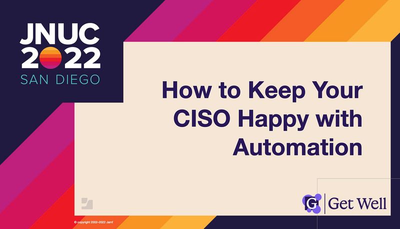 JNUC 2022 session: How to Keep Your CISO Happy with Automation