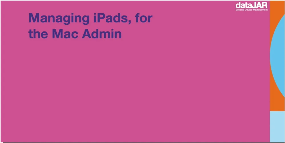 Check the best iPad management practices for Mac Admins.