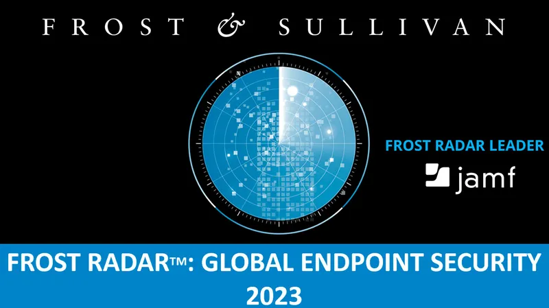 Frost & Sullivan recognizes Jamf as a Frost Radar Leader in global endpoint security, 2023