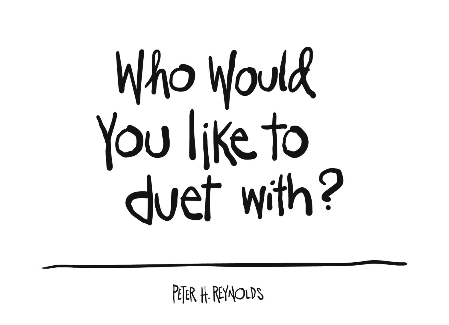 Who would you like to duet with? Peter Reynolds