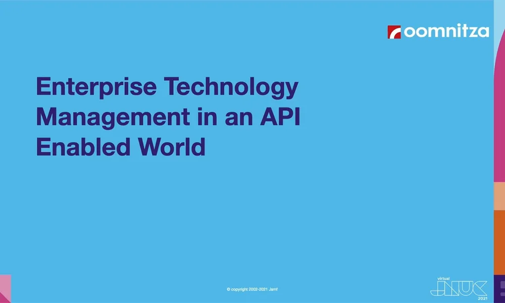 Enterprise technology management in an API enabled world | JNUC 2021 | Jamf