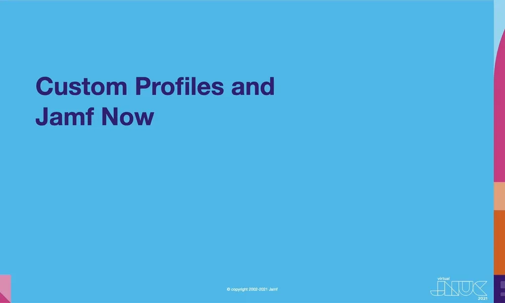 Custom Profiles and Jamf Now JNUC 2021 Jamf