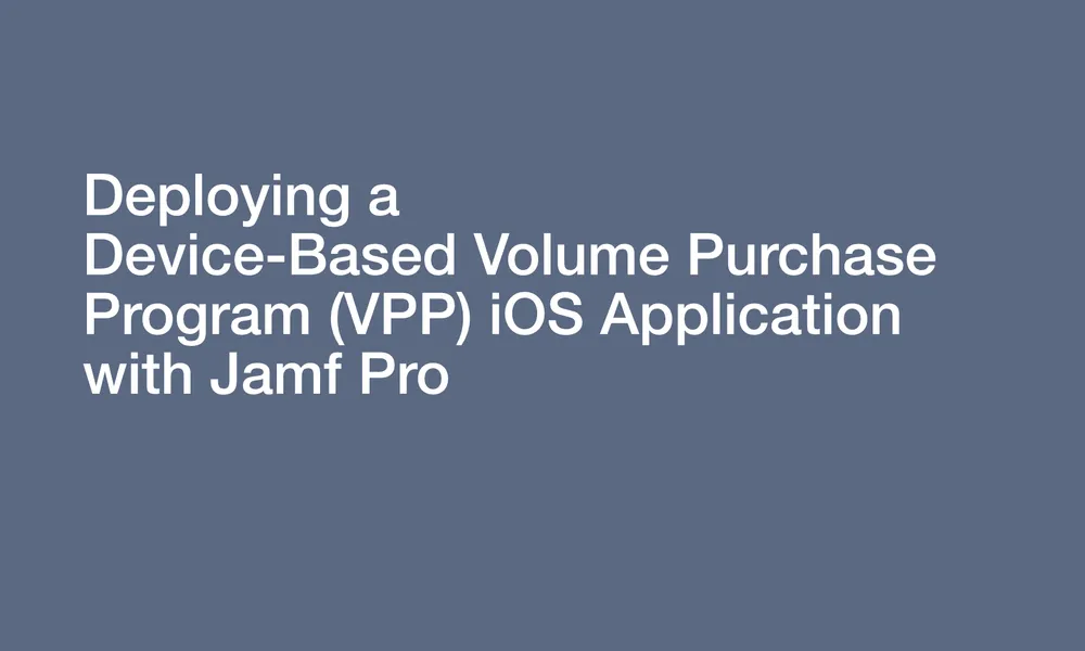 Deploying a DeviceBased VPP iOS Application with Jamf Pro